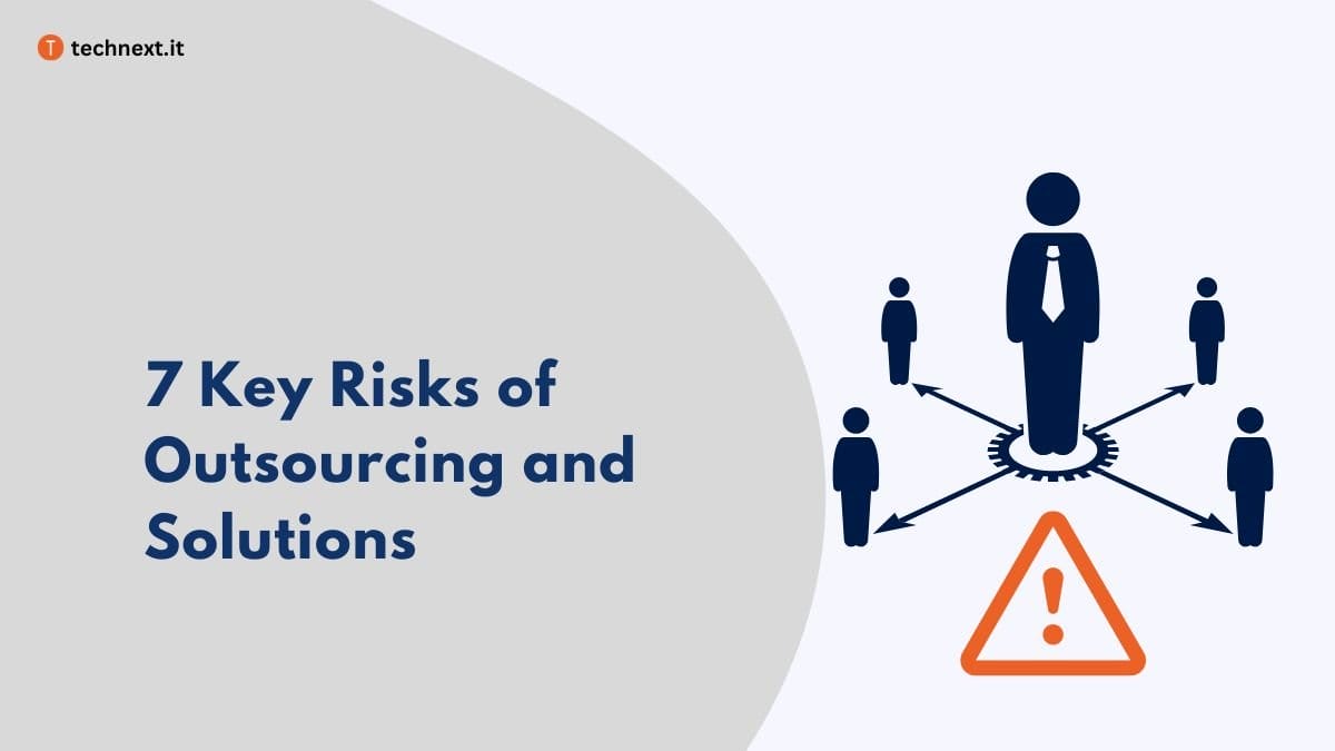 7 Key Risks Of Outsourcing And Expert Advice To Avoid Them