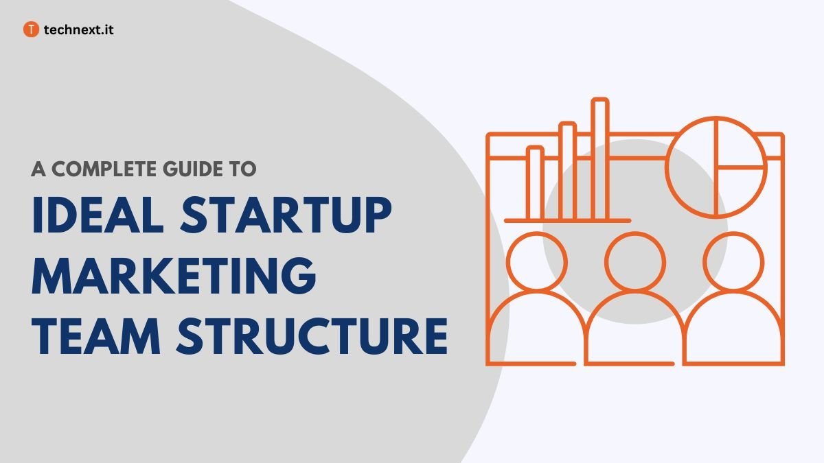A Complete Guide to Ideal Startup Marketing Team Structure