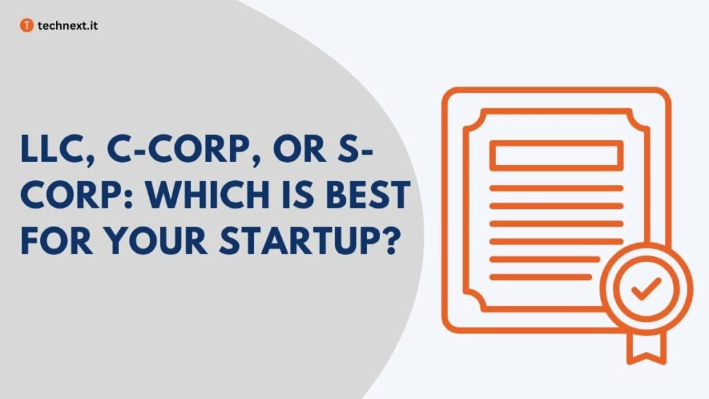 LLC, C-Corp, or S-Corp Which is Best for Your Startup