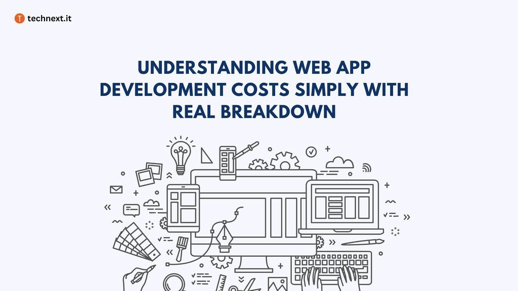 Understanding Web App Development Costs Simply with Real Breakdown