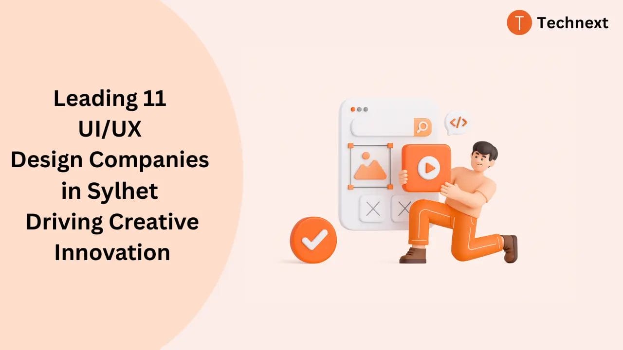 Leading 11 UI/UX Design Companies in Sylhet Driving Creative Innovation